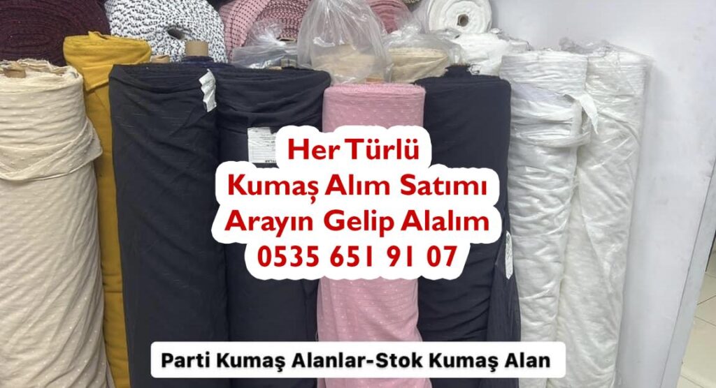 Parti Kumaş Alanlar 05356519107 Stok Kumaş Alan Spot Kumaş Satın ALINIR
