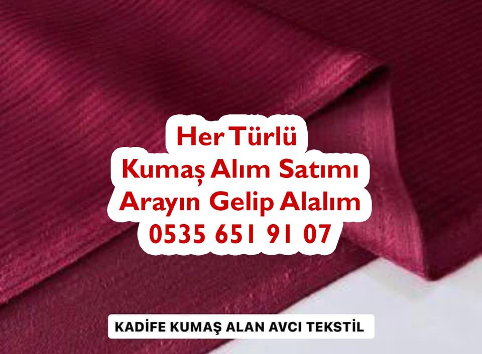 Kadife kumaş alınır satılır, fitilli kadife kumaş alımı satımı yapılır, toptan kadife kumaş alan yer, ithal kadife kumaş alan yer, köylü kadifesi alan, desenli kadife kumaş alan, gömleklik kadife kumaş alan, pantolonluk kadife kumaş alan, Fransız kadife kumaş alan, Velvet kadife kumaş alan,