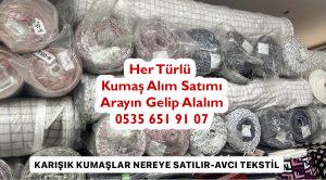 Karışık penye nereye satılır,Karışık şifon kumaş alan,karışık çeşitli kumaş alanlar, karışık ham kumaş alanlar, karışık saten kumaş alanlar,karışık krep kumaş alanlar, karışık jarse kumaş alanlar, karışık kaşe kumaş alanlar, 1a kot kumaş alanlar,1a interlok kumaş,1a penye kumaş,1a polar kumaş,1a kumaş satın alan yerler, 1a süprem kumaş alan, 1a polyester kumaş alan,1a dokuma kumaş alanlar,1a denim kumaş, 1a vual kumaş, 1a keten kumaş,