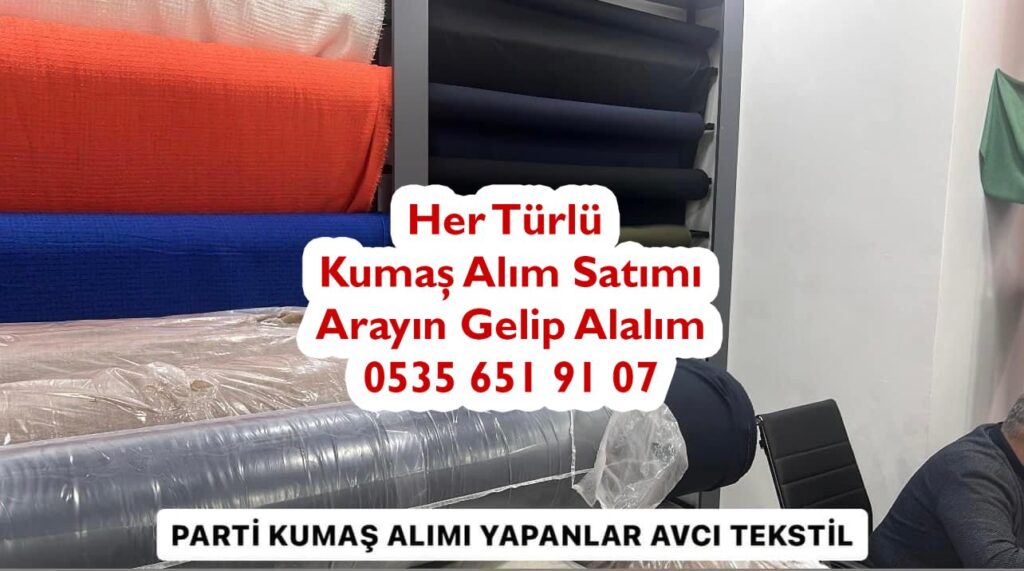 Parti Kumaş Alım Yapan Yerler 05356519107